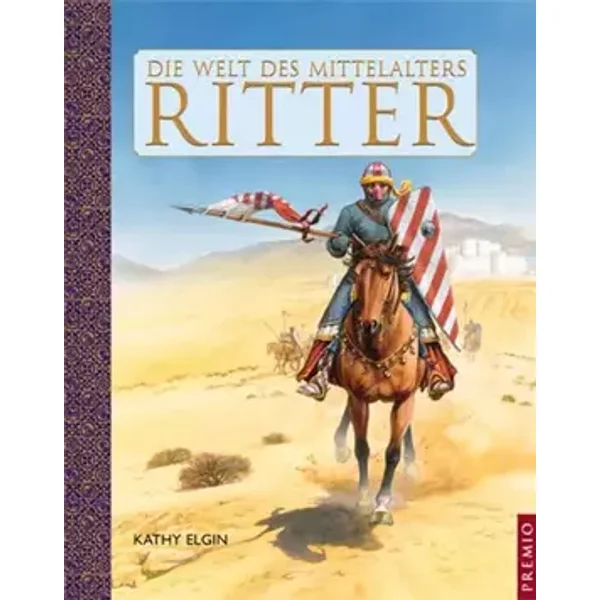 Die Welt des Mittelalters: Ritter - Kathy Elgin