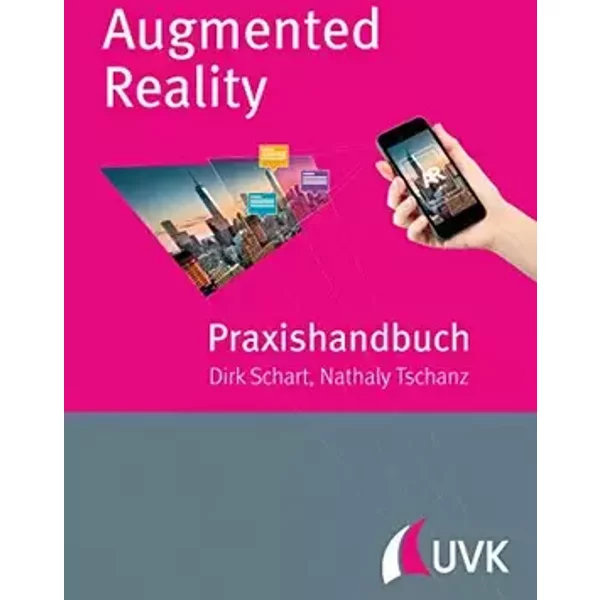 Praxishandbuch Augmented Reality: für Marketing, Medien und Public Relations - Dirk Schart, Nathaly Tschanz