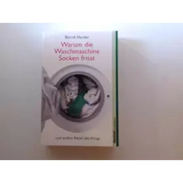 Warum Die Waschmaschine Socken Frisst ... Und Andere RäTsel Des Alltags - Unknown Author-image
