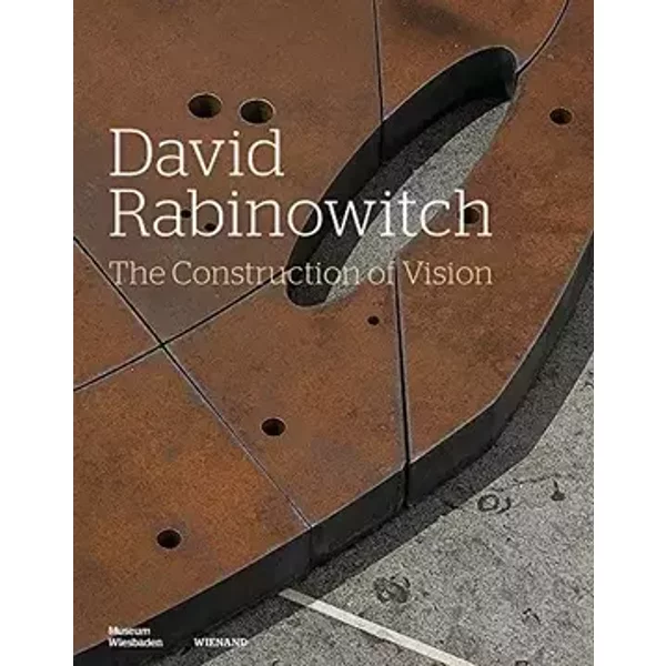 David Rabinowitch. The Construction of Vision. Arbeiten auf Papier und ausgewählte Skulpturen 1960-1975. Works on Paper and Selected Sculptu