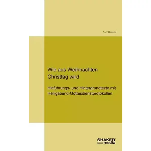 Wie aus Weihnachten Christtag wird: Hinführungs- und Hintergrundtexte mit Heiligabend-Gottesdienstprotokollen - Kurt Rommel