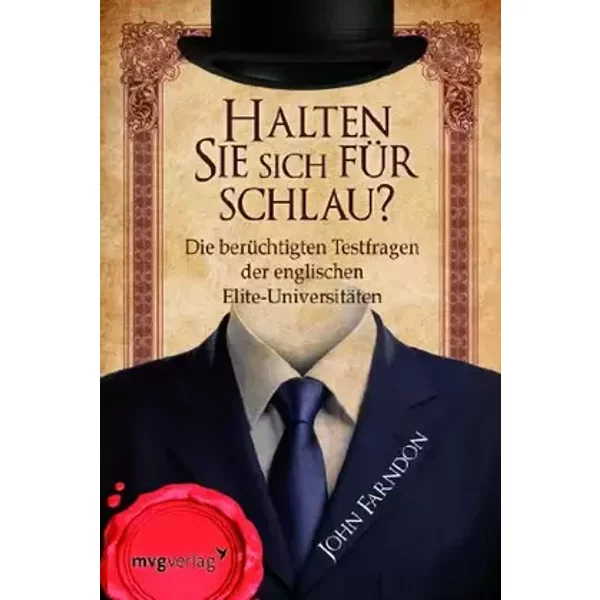Halten Sie sich für schlau?: Die berüchtigten Testfragen der englischen Elite-Universitäten - John Farndon