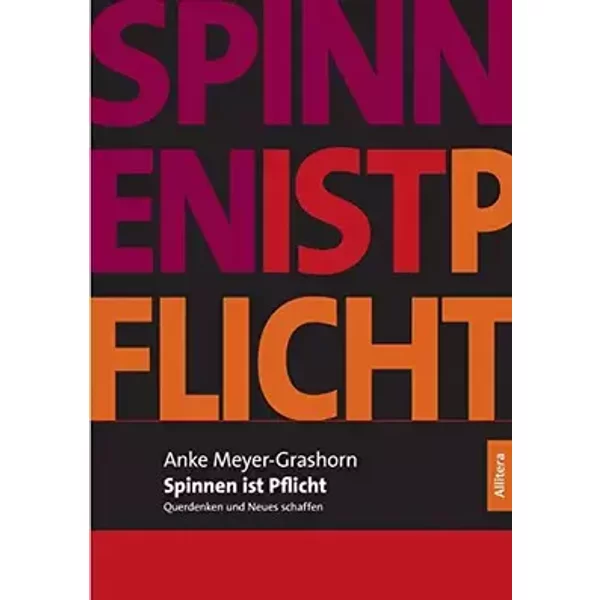 Spinnen ist Pflicht: Querdenken und Neues schaffen (Allitera Verlag) - Anke Meyer-Grashorn