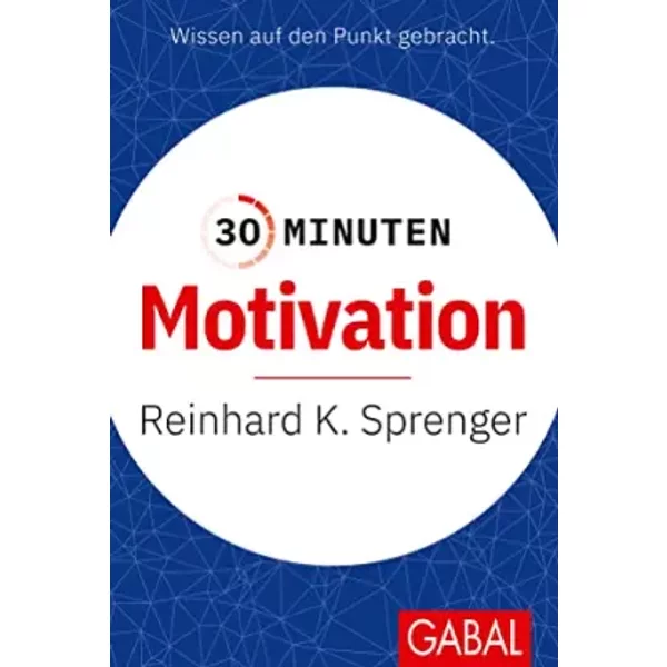 30 Minuten Motivation: In 30 Minuten Wissen Sie Mehr! - Reinhard K. Sprenger-image