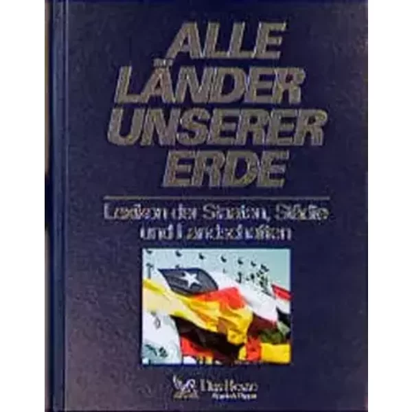 Alle Länder unserer Erde: Lexikon der Staaten, Städte und Landschaften - Peter Göbel