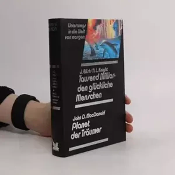 Unterwegs in die Welt von morgen:Tausend Milliarden glückliche Menschen,Planet der Träumer - Blish James N.L. Knight und John D. MacDonald