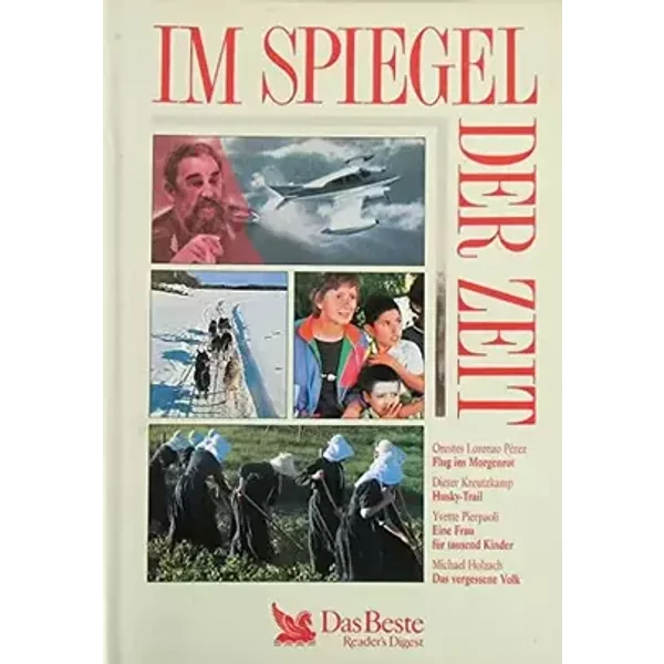 Im Spiegel der Zeit: Flug ins Morgenrot / Husky-Trail / Eine Frau für tausend Kinder / Das vergessene Volk - Lorenzo Pérez Orestes Dieter Kreutzkamp und Yvette Pierpaoli
