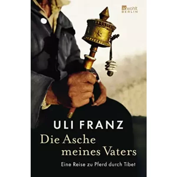 Die Asche Meines Vaters: Eine Reise Zu Pferd Durch Tibet - Uli Franz-image