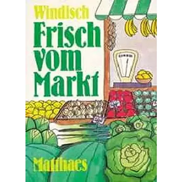 Frisch vom Markt Frische erkennen und Frische erhalten - unknown author