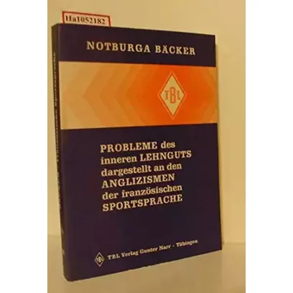 Probleme des inneren Lehnguts, dargestellt an den Anglizismen der französischen Sportsprache - Notburga Bäcker