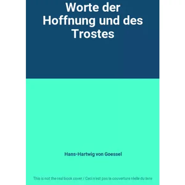 Worte der Hoffnung und des Trostes - Hans-Hartwig von Goessel