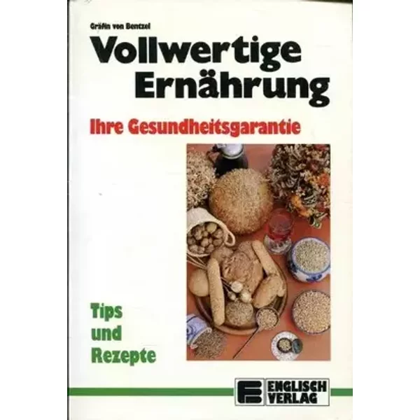 Vollwertige Ernährung. Ihre Gesundheitsgarantie - Gräfin von Bentzel zu Sternau u. Hohenau