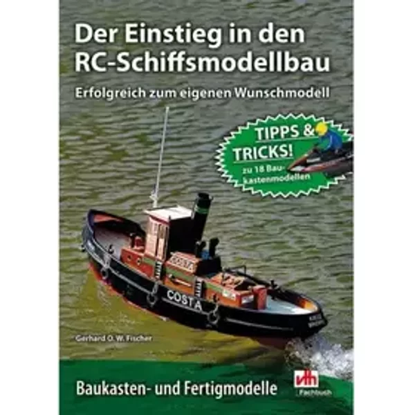 Der Einstieg in den RC-Schiffsmodellbau: Erfolgreich zum Wunschmodell - Gerhard O.W. Fischer