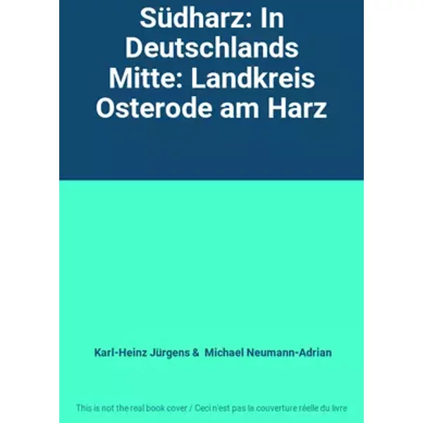 Südharz: In Deutschlands Mitte: Landkreis Osterode am Harz - Karl-Heinz Jürgens, Michael Neumann-Adrian