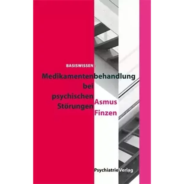 Basiswissen: Medikamentenbehandlung bei psychischen Störungen. Einführung in die Therapie mit Psychopharmaka - Asmus Finzen