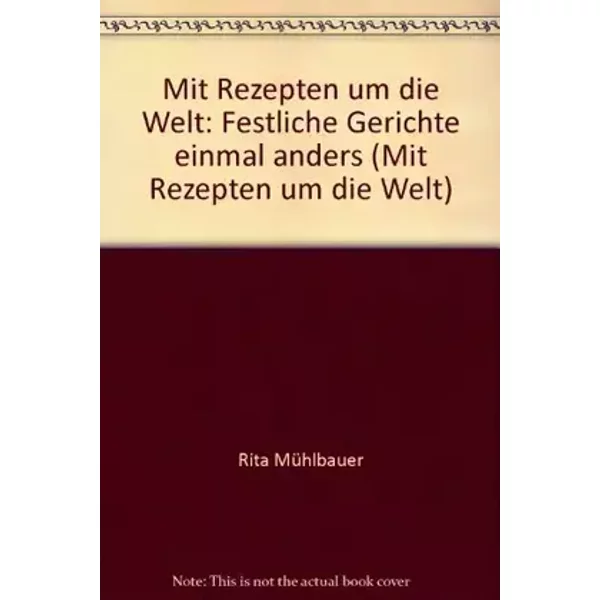 Mit Rezepten um die Welt: Festliche Gerichte einmal anders (Mit Rezepten um die Welt) - Rita Mühlbauer