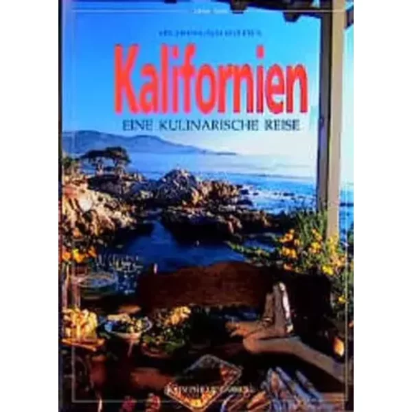 Kalifornien - Eine kulinarische Reise: Mit 200 Originalrezepten - Virgina Rainey, John Ph Carroll