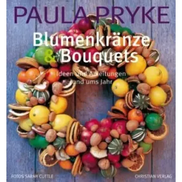 BlumenkräNze Und Bouquets: Ideen Und Anleitungen Rund Ums Jahr - Paula Pryke-image