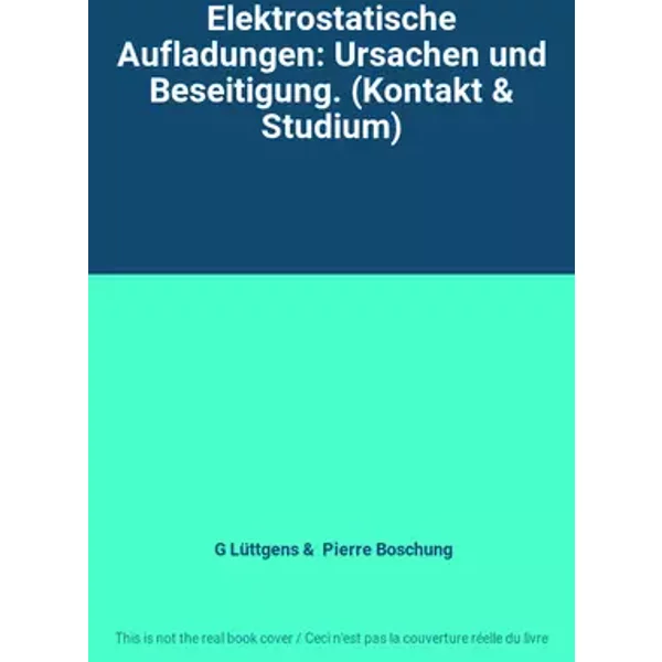 Elektrostatische Aufladungen: Ursachen und Beseitigung. (Kontakt & Studium) - G Lüttgens, Pierre Boschung