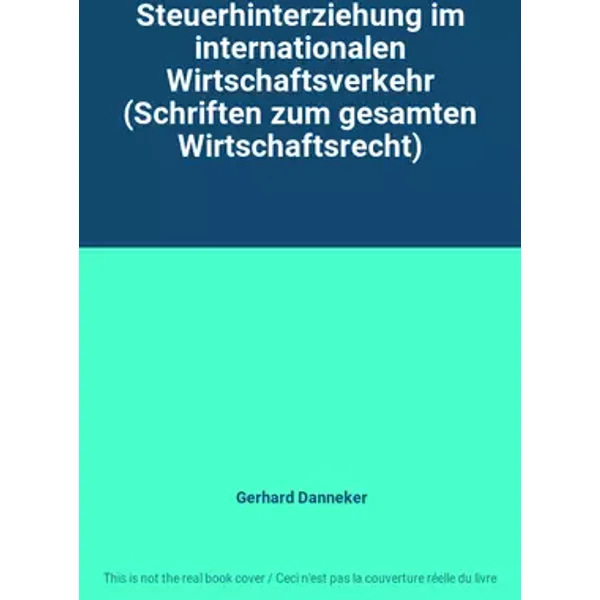 Steuerhinterziehung im internationalen Wirtschaftsverkehr (Schriften zum gesamten Wirtschaftsrecht) - Gerhard Danneker