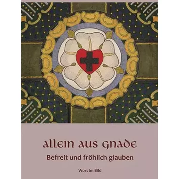 Allein durch Gnade: Befreit und fröhlich leben - Verlag Wort im Bild