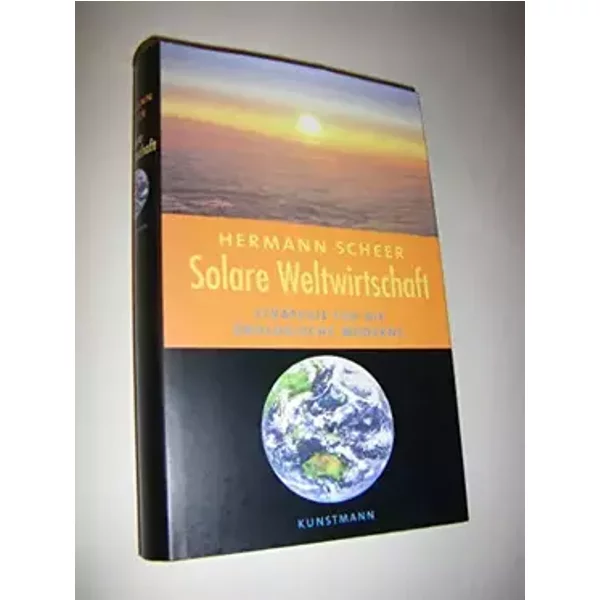 Solare Weltwirtschaft. Strategie für die ökologische Moderne - Hermann. Scheer