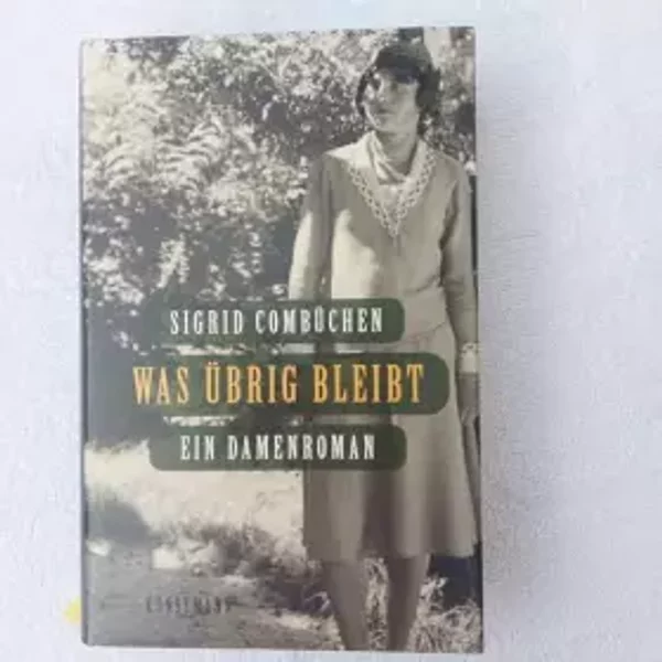Was übrig bleibt: Ein Damenroman - Sigrid Combüchen