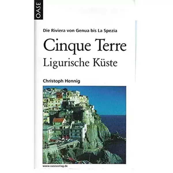 Cinque Terre & Ligurische Küste: Landschaft - Touren - Gastronomie - Christoph Hennig