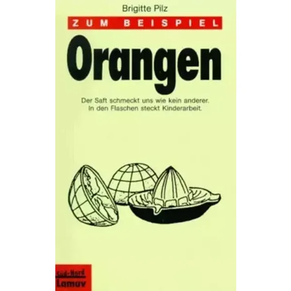 Zum Beispiel Orangen: Der Saft schmeckt uns wie kein anderer. In den Flaschen steckt Kinderarbeit (Lamuv Taschenbücher) - Brigitte Pilz