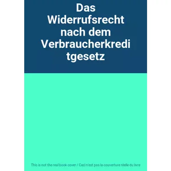 Das Widerrufsrecht nach dem Verbraucherkreditgesetz