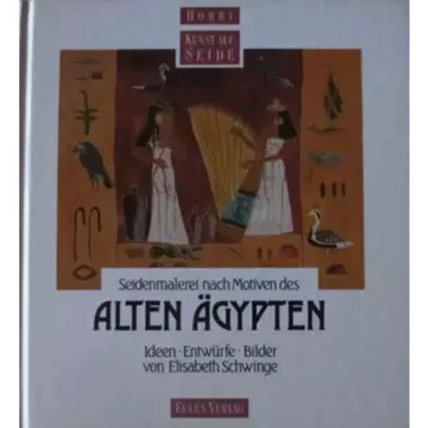 Seidenmalerei nach Motiven des Alten Ägypten. Ideen, Entwürfe, Bilder - Elisabeth Schwinge