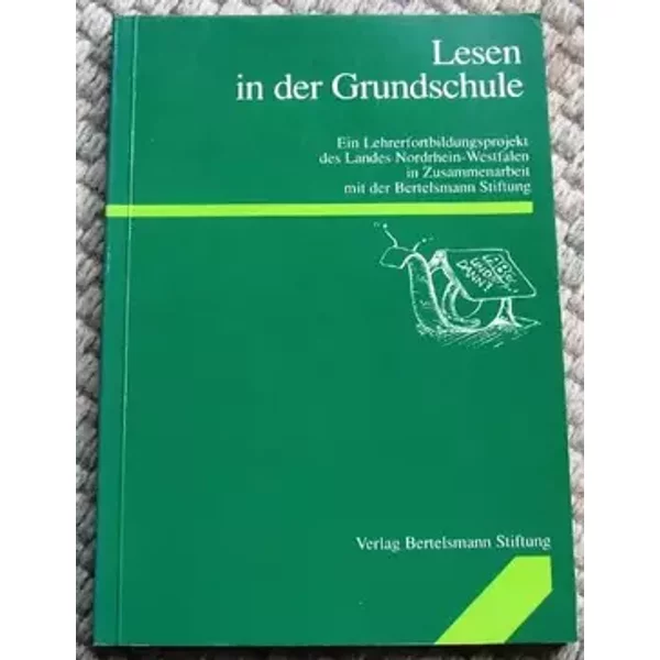 Lesen in der Grundschule: Ein Lehrerfortbildungsprojekt des Landes Nordrhein-Westfalen in Zusammenarbeit mit der Bertelsmann Stiftung - unknown author