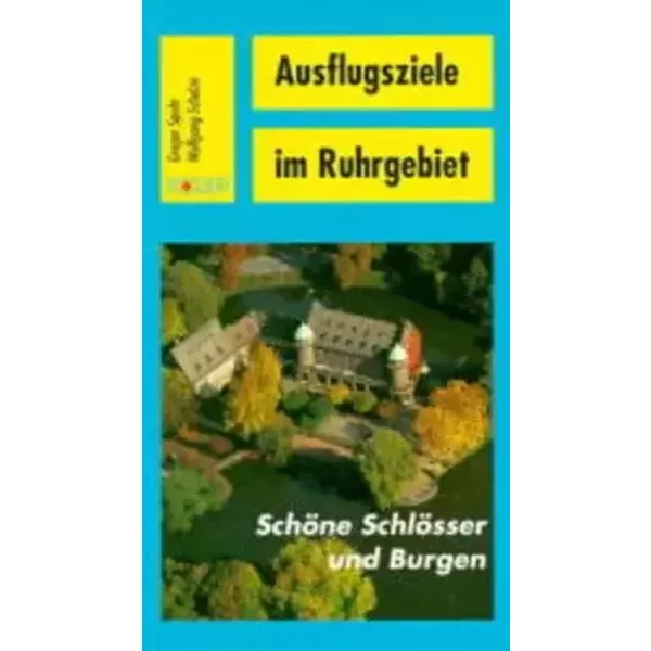 Schöne Schlösser und Burgen: Der Revier-Freizeitführer - Ausflugsziele im Ruhrgebiet - Gregor Spohr, Wolfgang Schulze