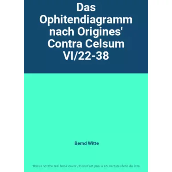 Das Ophitendiagramm nach Origines' Contra Celsum VI/22-38 - Bernd Witte