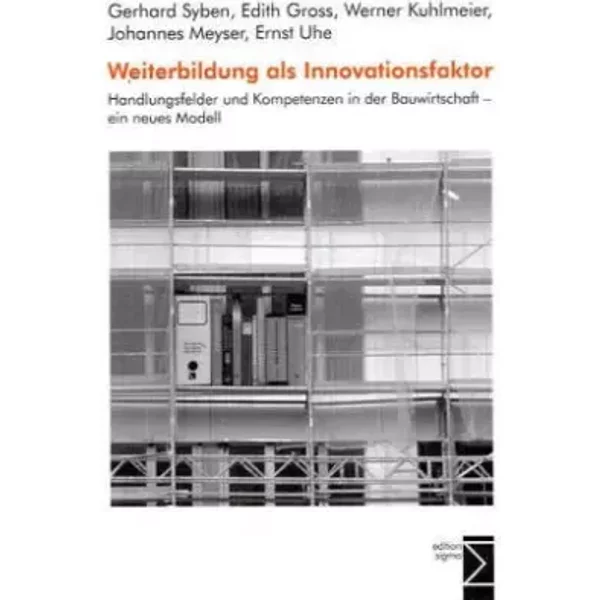 Weiterbildung als Innovationsfaktor: Handlungsfelder und Kompetenzen in der Bauwirtschaft - ein neues Modell - Gerhard Syben, Edith Gross, Werner Kuhlmeier, Johannes Meyser, Ernst Uhe