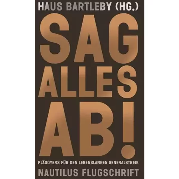 Sag alles ab!: Plädoyers für den lebenslangen Generalstreik (Nautilus Flugschrift) - Unknown