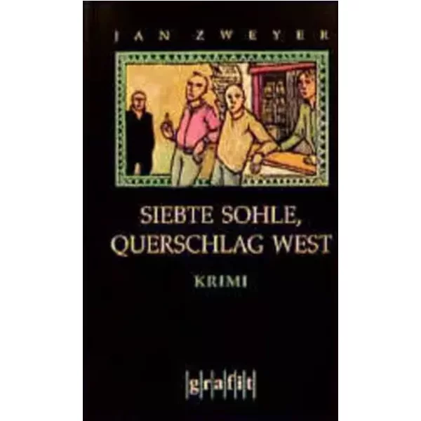 Siebte Sohle, Querschlag West: Kriminalroman (GrafitäTer Und Grafitote) - Jan Zweyer-image