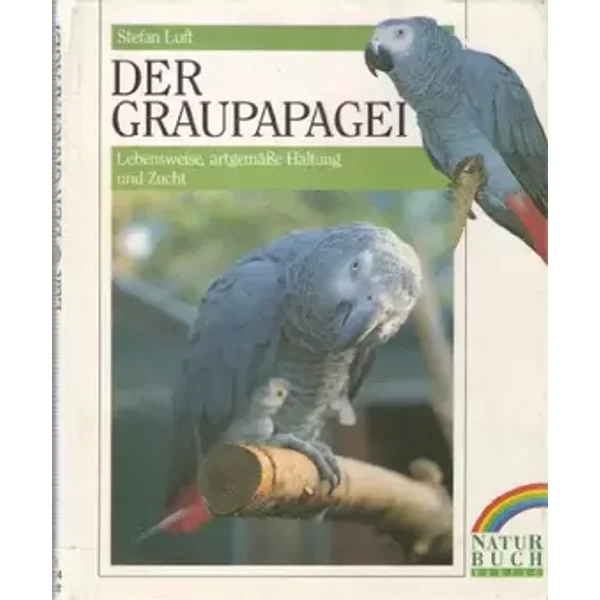 Der Graupapagei. Lebensweise, artgerechte Haltung und Zucht