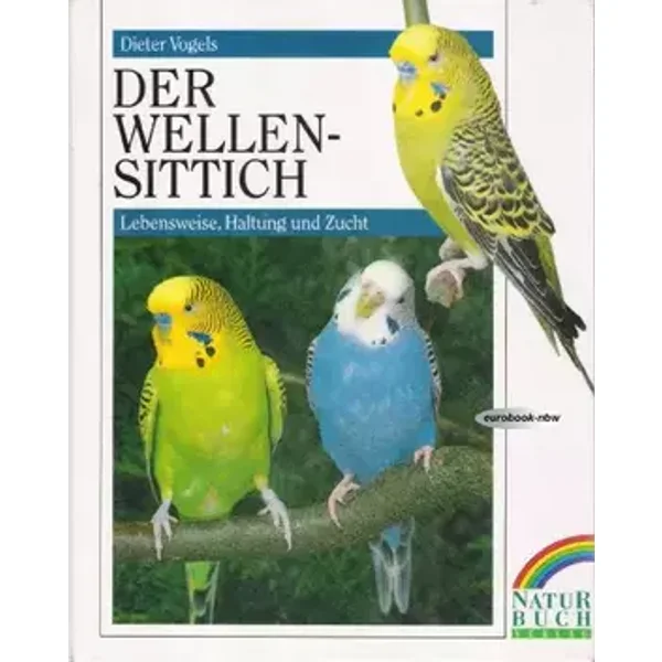 Der Wellensittich. Lebensweise, Haltung und Zucht - Dieter Vogels