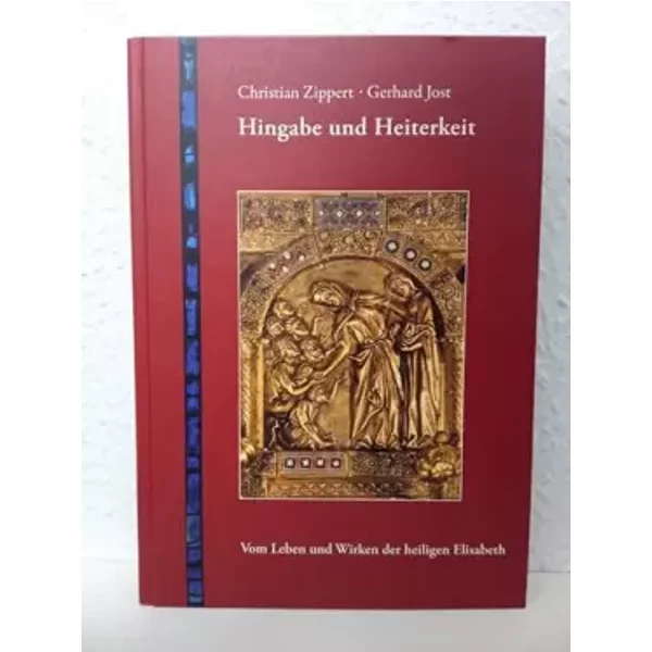 Hingabe Und Heiterkeit: Vom Leben Und Wirken Der Heiligen Elisabeth - Christian Zippert-image
