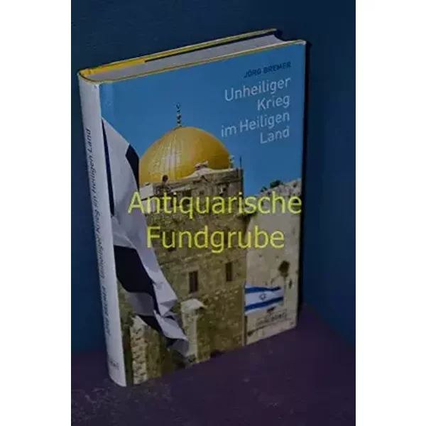 Unheiliger Krieg im Heiligen Land: Meine Jahre in Jerusalem - Jörg Bremer