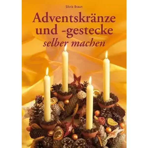 Adventskränze und -gestecke selber machen - Silvia Braun