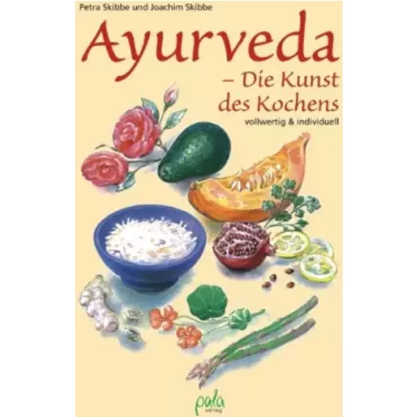 Ayurveda - Die Kunst des Kochens: Vollwertig und individuell - Petra Skibbe, Joachim Skibbe