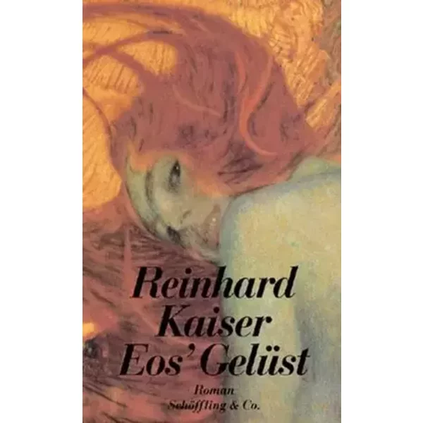 Eos' Gelüst: Roman - Reinhard Kaiser