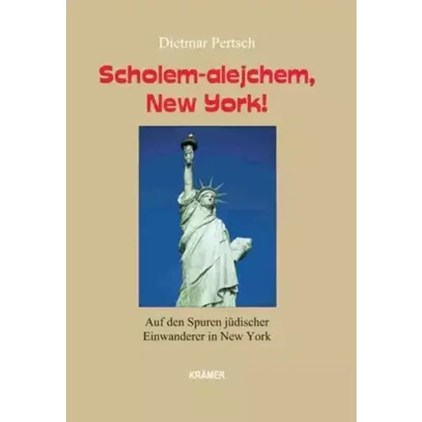 Scholem-alejchem, New York!: Auf den Spuren jüdischer Einwanderer in New York - Dietmar Pertsch