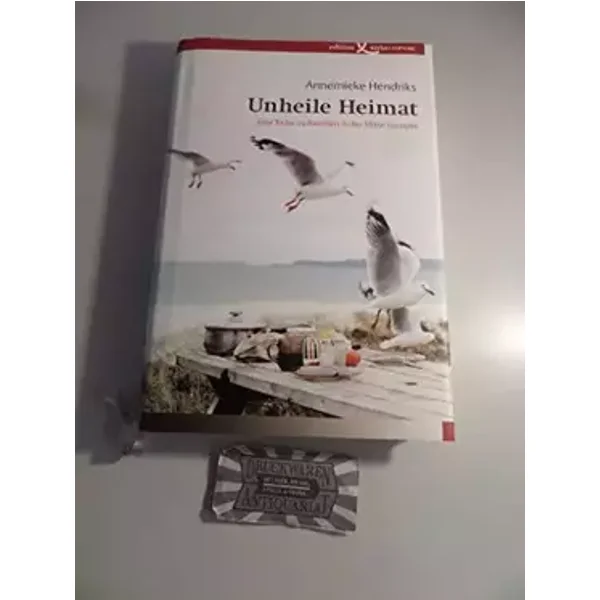 Unheile Heimat: Eine Reise zu Familien in der Mitte Europas - Annemieke Hendriks