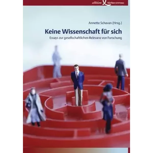 Keine Wissenschaft für sich: Essays zur gesellschaftlichen Relevanz von Forschung - unknown author