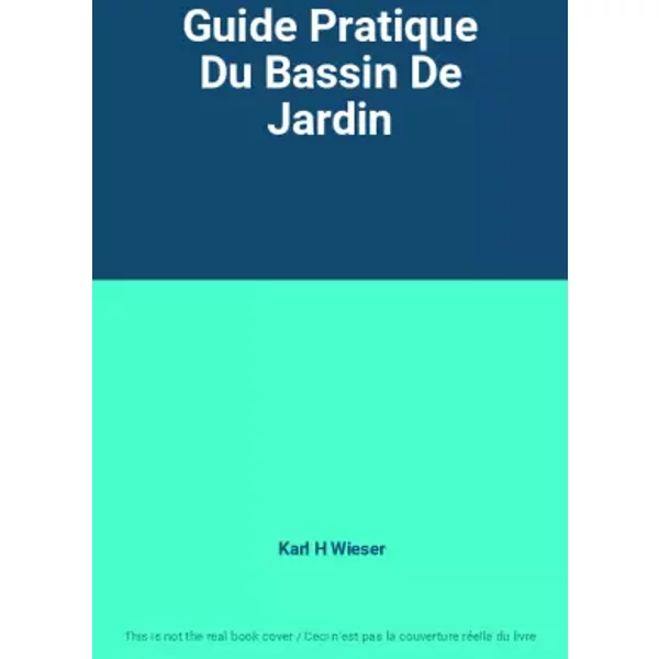 Guide Pratique Du Bassin De Jardin - Karl H Wieser