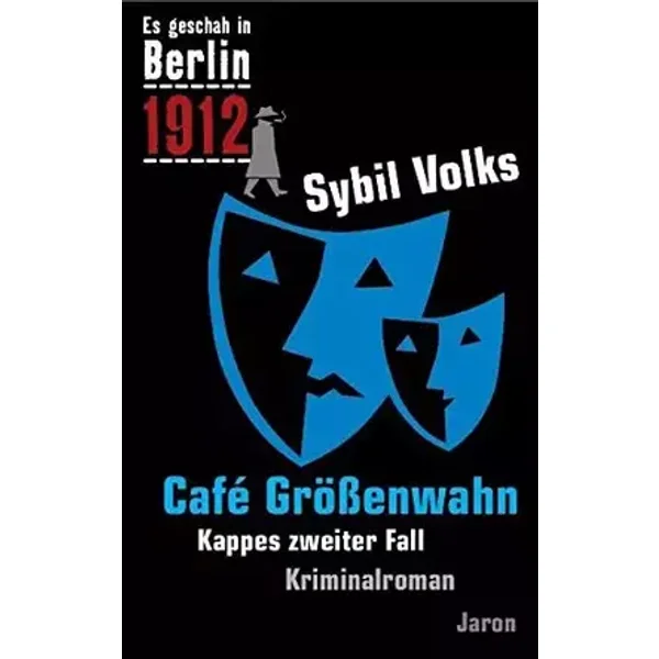 Cafe Größenwahn. Es geschah in Berlin ...1912. Kappes zweiter Fall - Sybil Volks