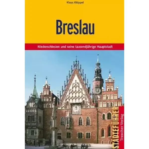 Breslau: Niederschlesien und seine tausendjährige Hauptstadt - Klaus Klöppel